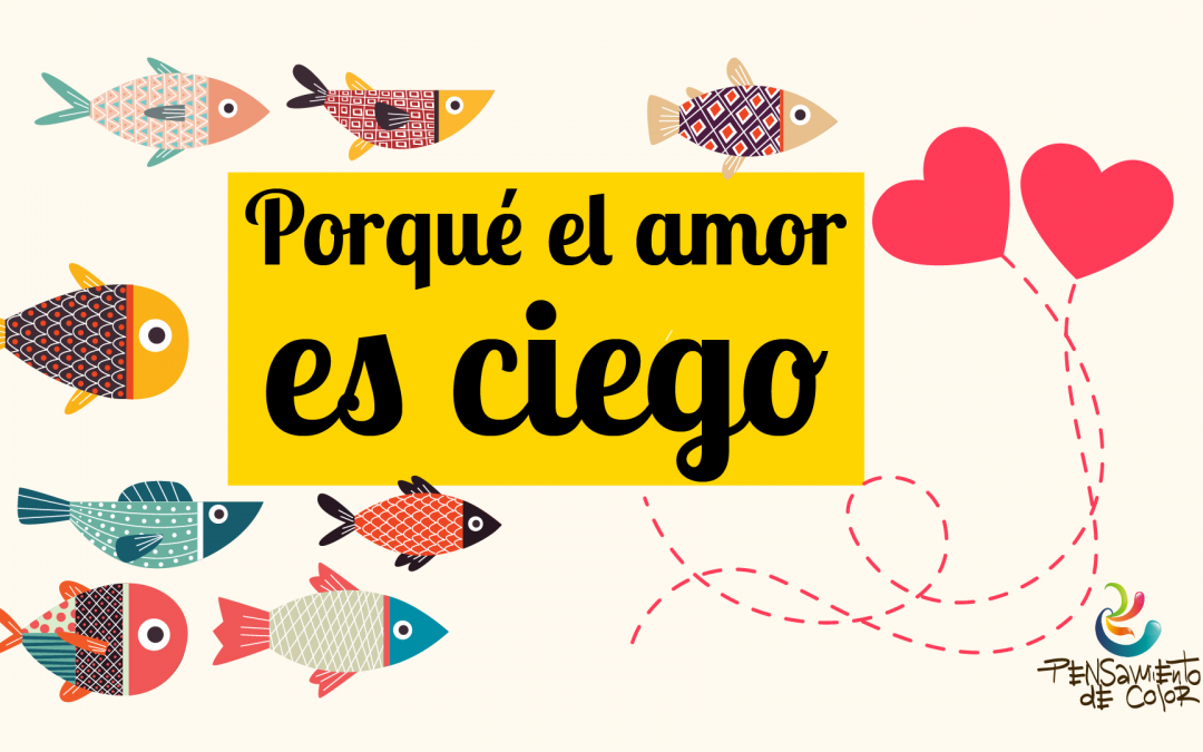 ¿Porqué el amor es ciego?