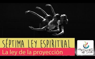 Maravillosa ley de la proyección – Séptima Ley espiritual de la vida – VIDEO